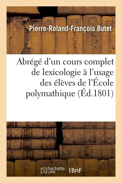 Produktbild: Abr&eacute;g&eacute; d'Un Cours Complet de Lexicologie &Agrave; l'Usage Des &Eacute;l&egrave;ves de l'&Eacute;cole Polymathique (&Eacute;d.1801)