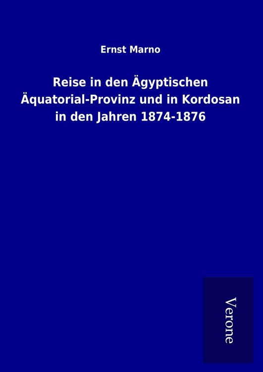 Produktbild: Reise in den &Auml;gyptischen &Auml;quatorial-Provinz und in Kordosan in den Jahren 1874-1876