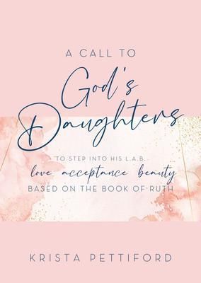 Produktbild: A Call to God's Daughters to Step into His L.A.B. Love Acceptance Beauty