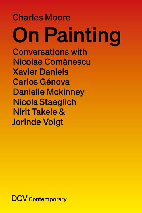 Produktbild: On Painting. Conversations with Nicolae Comanescu, Xavier Daniels, Carlos Genova, Danielle Mckinney, Nicola Staeglich, Nirit Takele & Jorinde Voigt