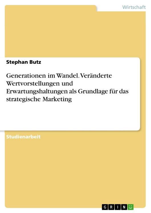 Produktbild: Generationen im Wandel. Ver&auml;nderte Wertvorstellungen und Erwartungshaltungen als Grundlage f&uuml;r das strategische Marketing