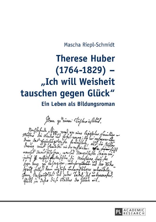 Produktbild: Therese Huber (1764&ndash;1829) &ndash; &laquo;Ich will Weisheit tauschen gegen Gl&uuml;ck&raquo;