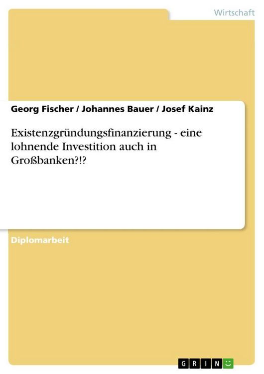 Produktbild: Existenzgr&uuml;ndungsfinanzierung - eine lohnende Investition auch in Gro&szlig;banken?!?