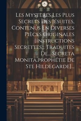 Produktbild: Les Mysteres Les Plus Secrets Des J&eacute;suites, Contenus En Diverses Pi&egrave;ces Originales [instructions Secrettes... Traduites De... Secreta Monita.proph&eacute;tie