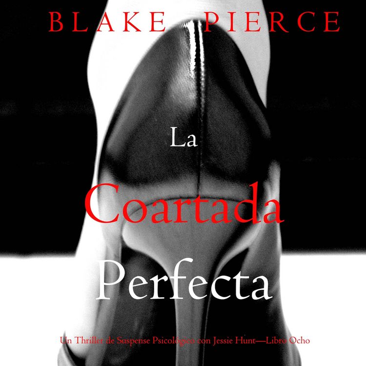 Produktbild: La coartada perfecta (Un Thriller de Suspense Psicol&oacute;gico con Jessie Hunt&mdash;Libro Ocho)