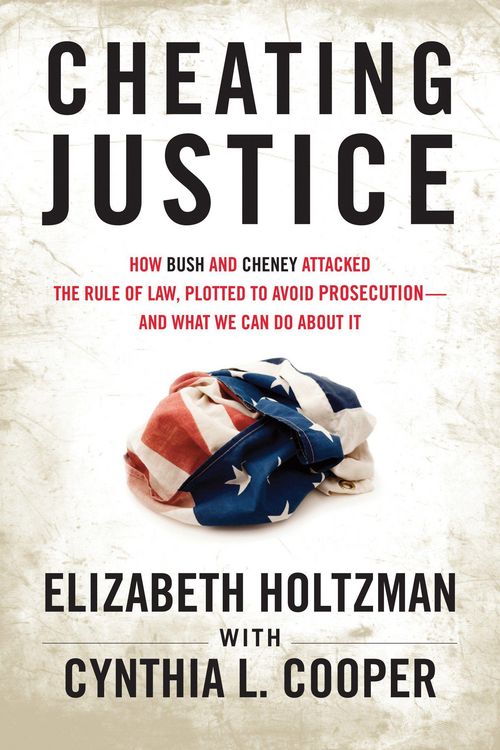 Produktbild: Cheating Justice: How Bush and Cheney Attacked the Rule of Law and Plotted to Avoid Prosecution- And What We Can Do about It