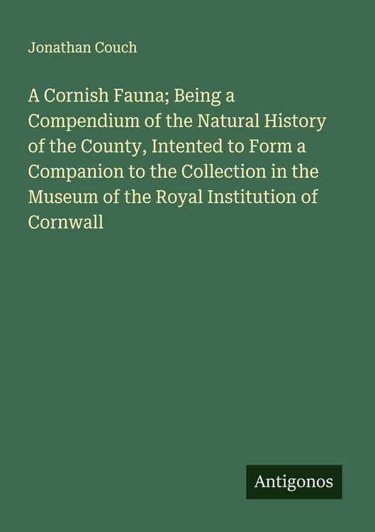 Produktbild: A Cornish Fauna; Being a Compendium of the Natural History of the County, Intented to Form a Companion to the Collection in the Museum of the Royal In