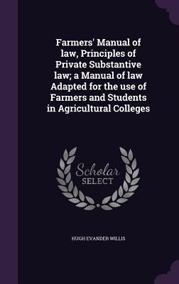 Produktbild: Farmers' Manual of law, Principles of Private Substantive law; a Manual of law Adapted for the use of Farmers and Students in Agricultural Colleges