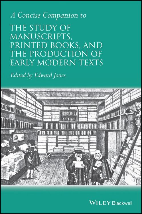 Produktbild: A Concise Companion to the Study of Manuscripts, Printed Books, and the Production of Early Modern Texts