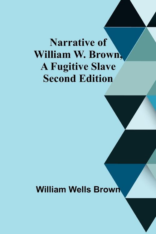 Produktbild: Narrative of William W. Brown, a Fugitive Slave. Second Edition
