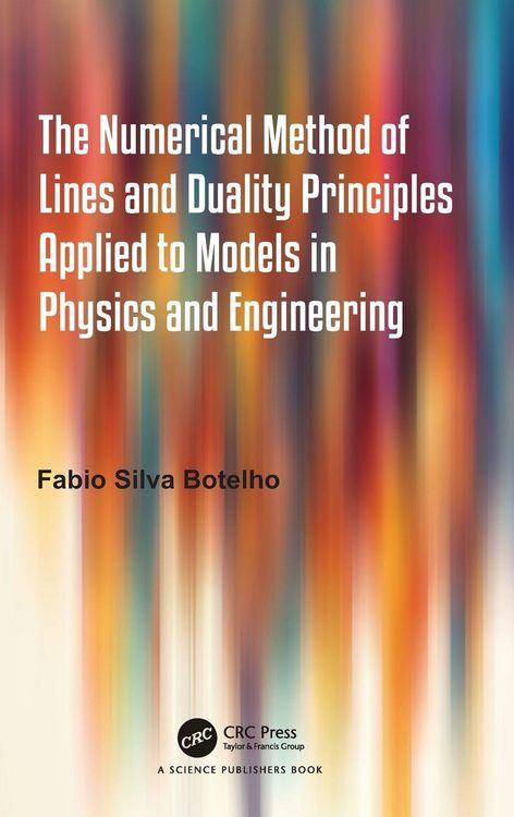 Produktbild: The Numerical Method of Lines and Duality Principles Applied to Models in Physics and Engineering