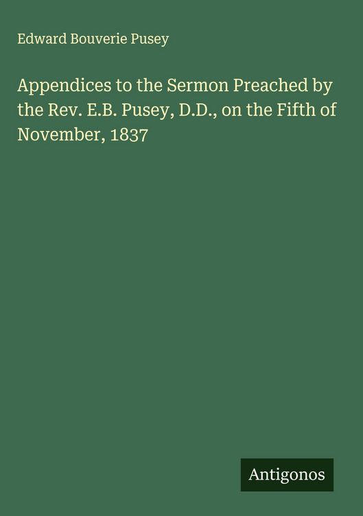 Produktbild: Appendices to the Sermon Preached by the Rev. E.B. Pusey, D.D., on the Fifth of November, 1837