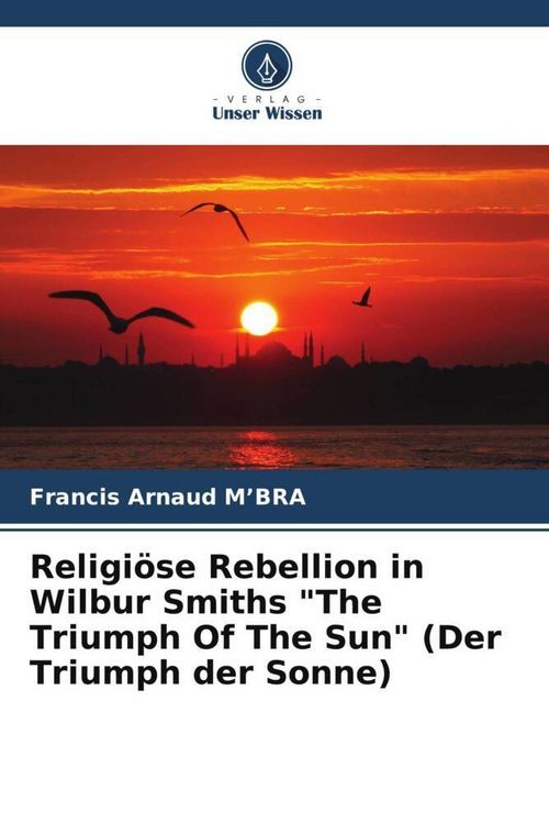 Produktbild: Religi&ouml;se Rebellion in Wilbur Smiths "The Triumph Of The Sun" (Der Triumph der Sonne)