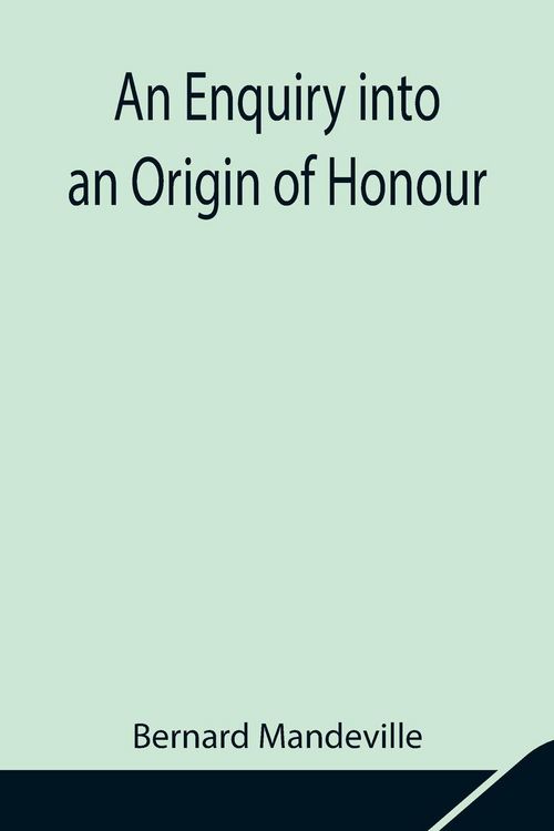 Produktbild: An Enquiry Into An Origin Of Honour; And The Usefulness Of Christianity In War