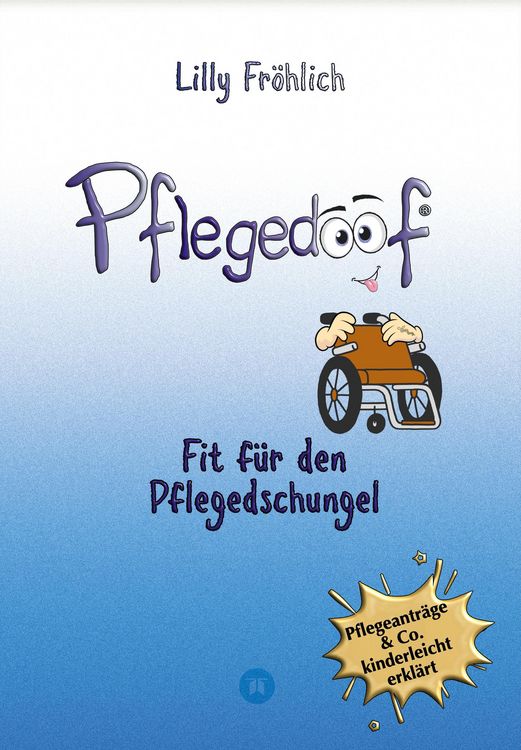 Produktbild: Pflegedoof - Der liebevolle Ratgeber f&uuml;r Angeh&ouml;rige: Pflegegrad beantragen, Pflegegeld sichern, Beruf & Pflege vereinbaren, Pflegedienst & Heim finden