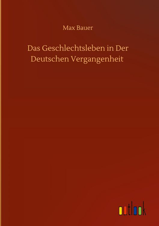 Produktbild: Das Geschlechtsleben in Der Deutschen Vergangenheit