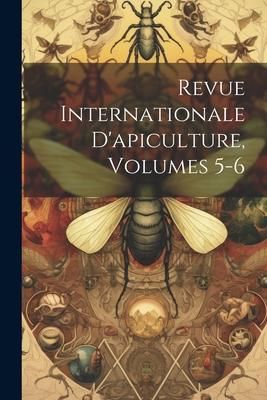 Produktbild: Revue Internationale D'apiculture, Volumes 5-6