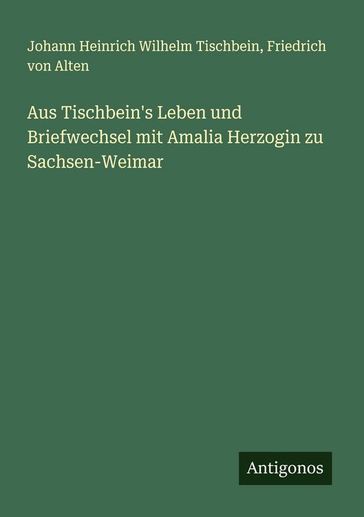 Produktbild: Aus Tischbein's Leben und Briefwechsel mit Amalia Herzogin zu Sachsen-Weimar