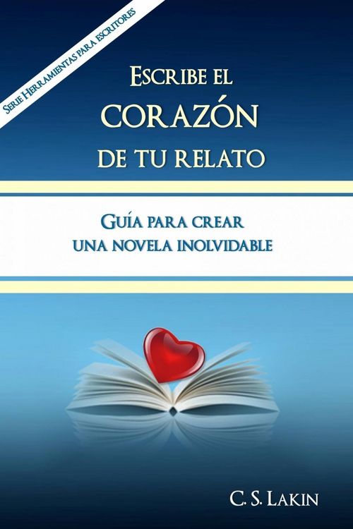 Produktbild: Escribe el coraz&oacute;n de tu relato. Gu&iacute;a para crear una novela inolvidable.