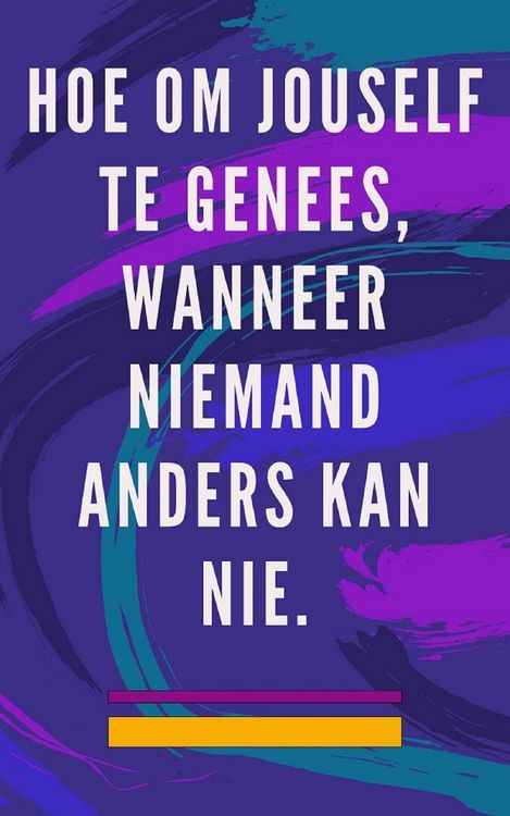 Produktbild: Hoe om Jouself te Genees, Wanneer Niemand Anders kan nie.