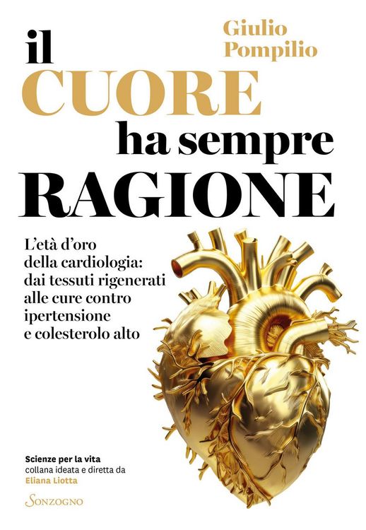 Produktbild: Il cuore ha sempre ragione. L'et&agrave; d'oro della cardiologia: dai tessuti rigenerati alle cure contro ipertensione e colesterolo alto