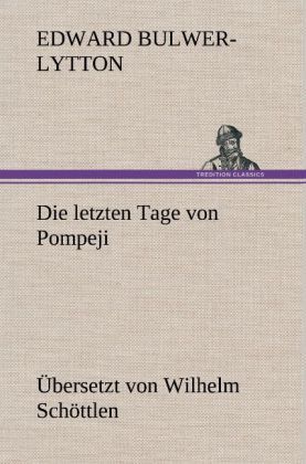 Produktbild: Die letzten Tage von Pompeji (Uebersetzt von Wilhelm Sch&ouml;ttlen)