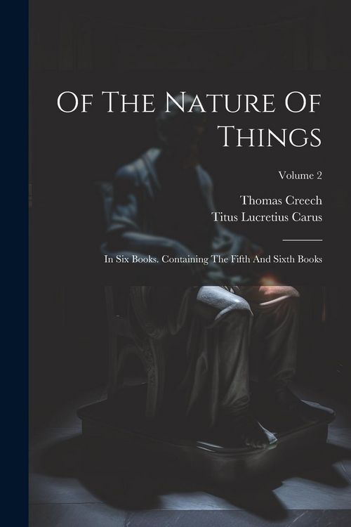 Produktbild: Of The Nature Of Things: In Six Books. Containing The Fifth And Sixth Books; Volume 2