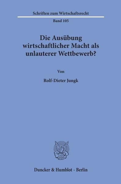 Produktbild: Die Aus&uuml;bung wirtschaftlicher Macht als unlauterer Wettbewerb?