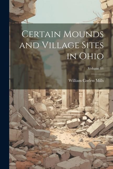 Produktbild: Certain Mounds and Village Sites in Ohio; Volume 01