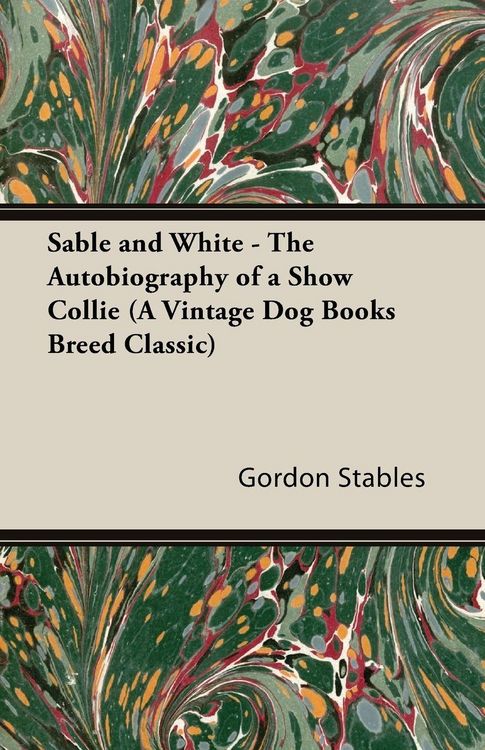 Produktbild: Sable and White - The Autobiography of a Show Collie (A Vintage Dog Books Breed Classic)