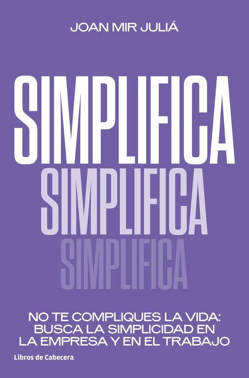 Produktbild: Simplifica : no te compliques la vida : busca la simplicidad en la empresa y en el trabajo