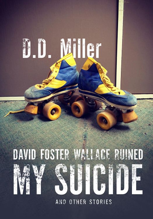 Produktbild: David Foster Wallace Ruined My Suicide And Other Stories