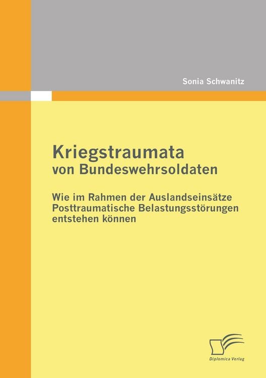 Produktbild: Kriegstraumata von Bundeswehrsoldaten: Wie im Rahmen der Auslandseins&auml;tze Posttraumatische Belastungsst&ouml;rungen entstehen k&ouml;nnen