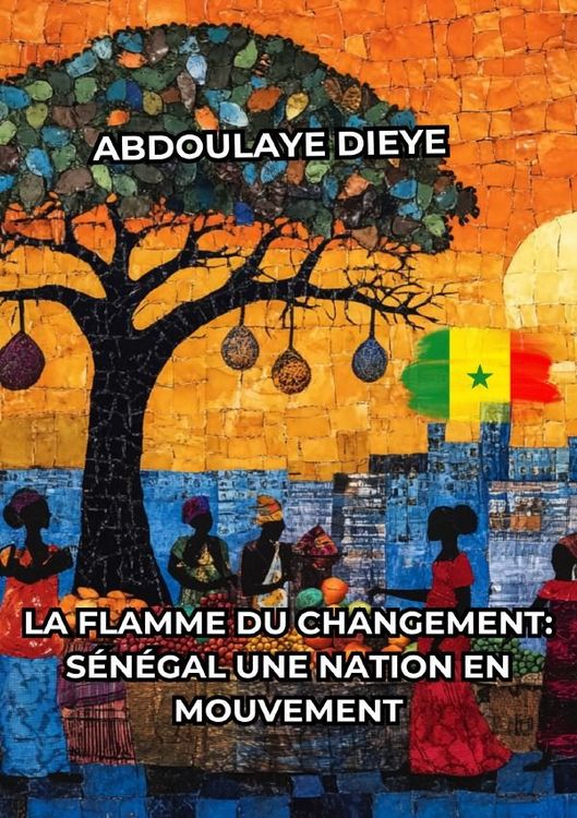 Produktbild: La Flamme du Changement : S&eacute;n&eacute;gal Une Nation en Mouvement
