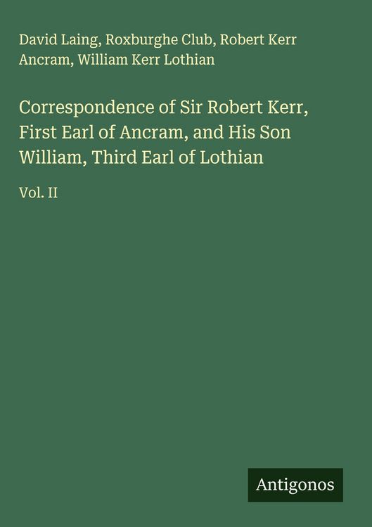 Produktbild: Correspondence of Sir Robert Kerr, First Earl of Ancram, and His Son William, Third Earl of Lothian