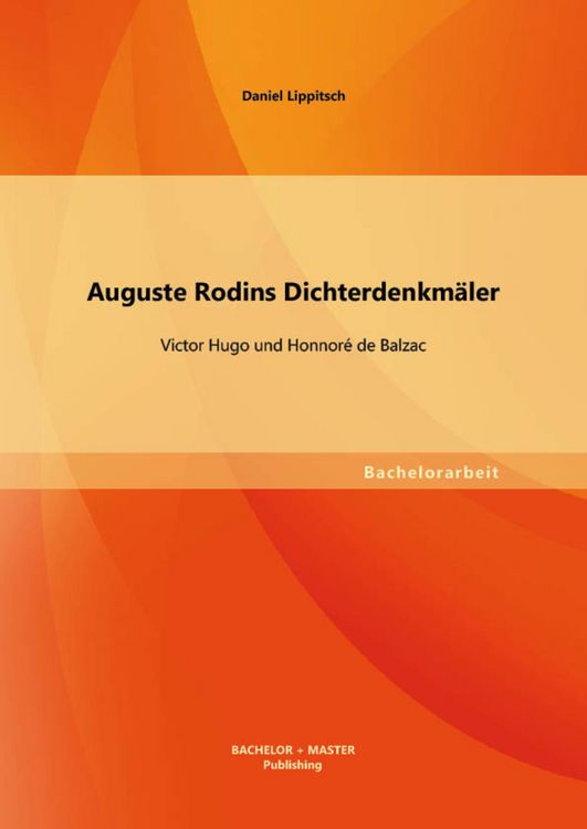 Produktbild: Auguste Rodins Dichterdenkm&auml;ler: Victor Hugo und Honnor&eacute; de Balzac