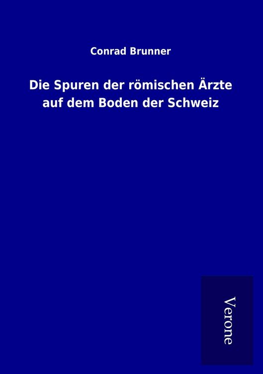 Produktbild: Die Spuren der r&ouml;mischen &Auml;rzte auf dem Boden der Schweiz