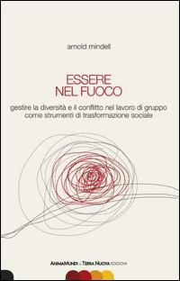 Produktbild: Essere nel fuoco. Gestire la diversità e il conflitto nel lavoro di gruppo come strumenti di trasformazione sociale