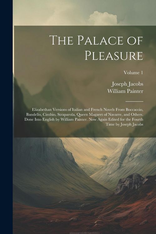 Produktbild: The Palace of Pleasure; Elizabethan Versions of Italian and French Novels From Boccaccio, Bandello, Cinthio, Straparola, Queen Magaret of Navarre, and