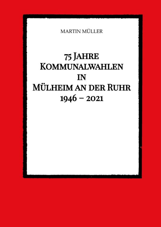 Produktbild: 75 Jahre Kommunalwahlen in M&uuml;lheim an der Ruhr 1946 &ndash; 2021