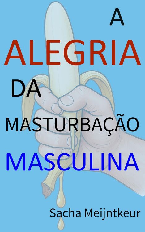 Produktbild: A Alegria da Masturba&ccedil;&atilde;o Masculina - Com atividades pr&aacute;ticas divertidas e agrad&aacute;veis