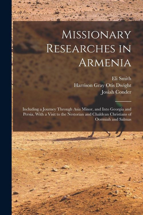 Produktbild: Missionary Researches in Armenia: Including a Journey Through Asia Minor, and Into Georgia and Persia, With a Visit to the Nestorian and Chaldean Chri
