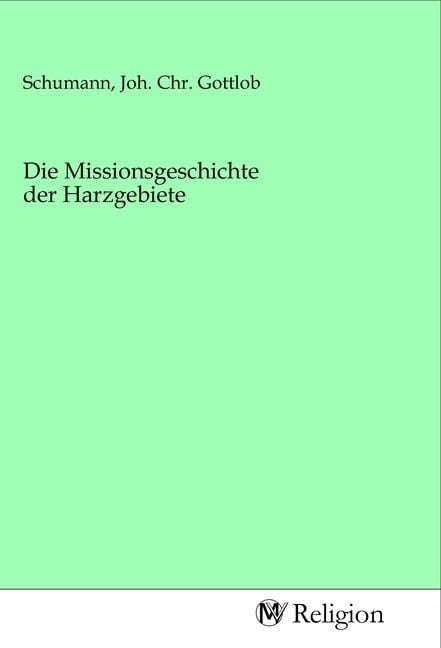 Produktbild: Die Missionsgeschichte der Harzgebiete