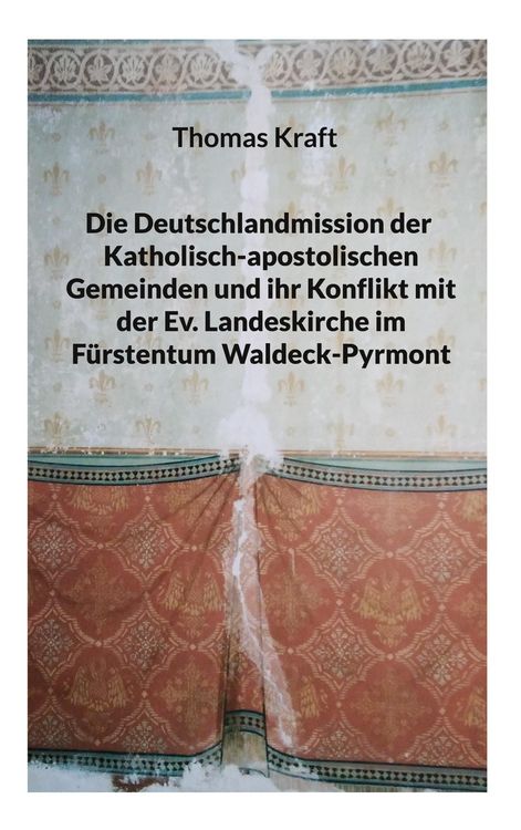 Produktbild: Die Deutschlandmission der Katholisch-apostolischen Gemeinden und ihr Konflikt mit der Ev. Landeskirche im F&uuml;rstentum Waldeck-Pyrmont