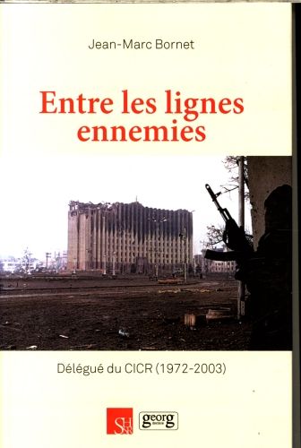 Produktbild: Entre les lignes ennemies : d&eacute;l&eacute;gu&eacute; du CICR, 1972-2003