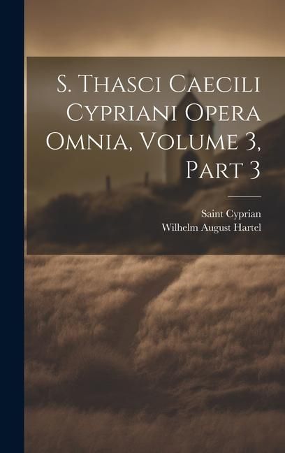 Produktbild: S. Thasci Caecili Cypriani Opera Omnia, Volume 3, part 3