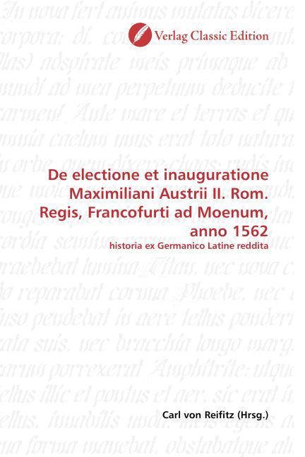 Produktbild: De electione et inauguratione Maximiliani Austrii II. Rom. Regis, Francofurti ad Moenum, anno 1562