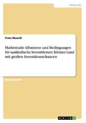 Produktbild: Marktstudie Albaniens und Bedingungen f&uuml;r ausl&auml;ndische Investitionen: Kleines Land mit gro&szlig;en Investitionschancen