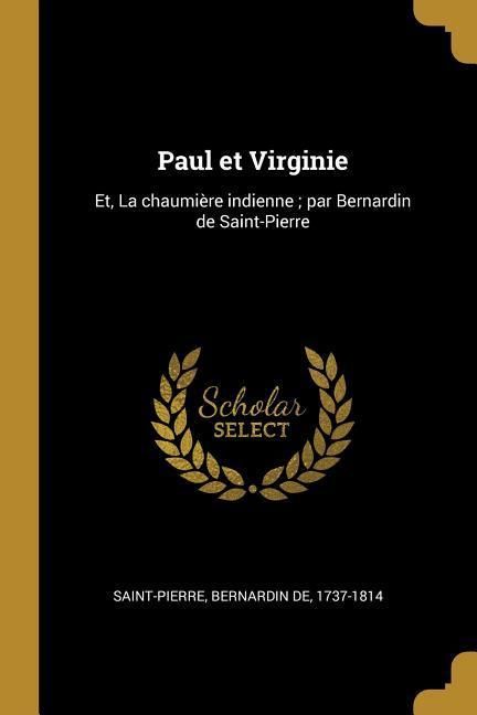 Produktbild: Paul et Virginie: Et, La chaumi&egrave;re indienne; par Bernardin de Saint-Pierre