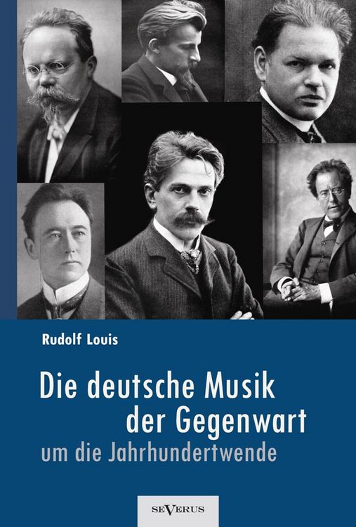 Produktbild: Louis, R: Die deutsche Musik der Gegenwart um die Jahrhunder